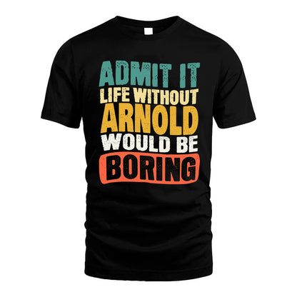 ARNOLD KTT28-AMER50-111–Personalized Funny Quote Apparel “Life Without NAME Would Be Boring”