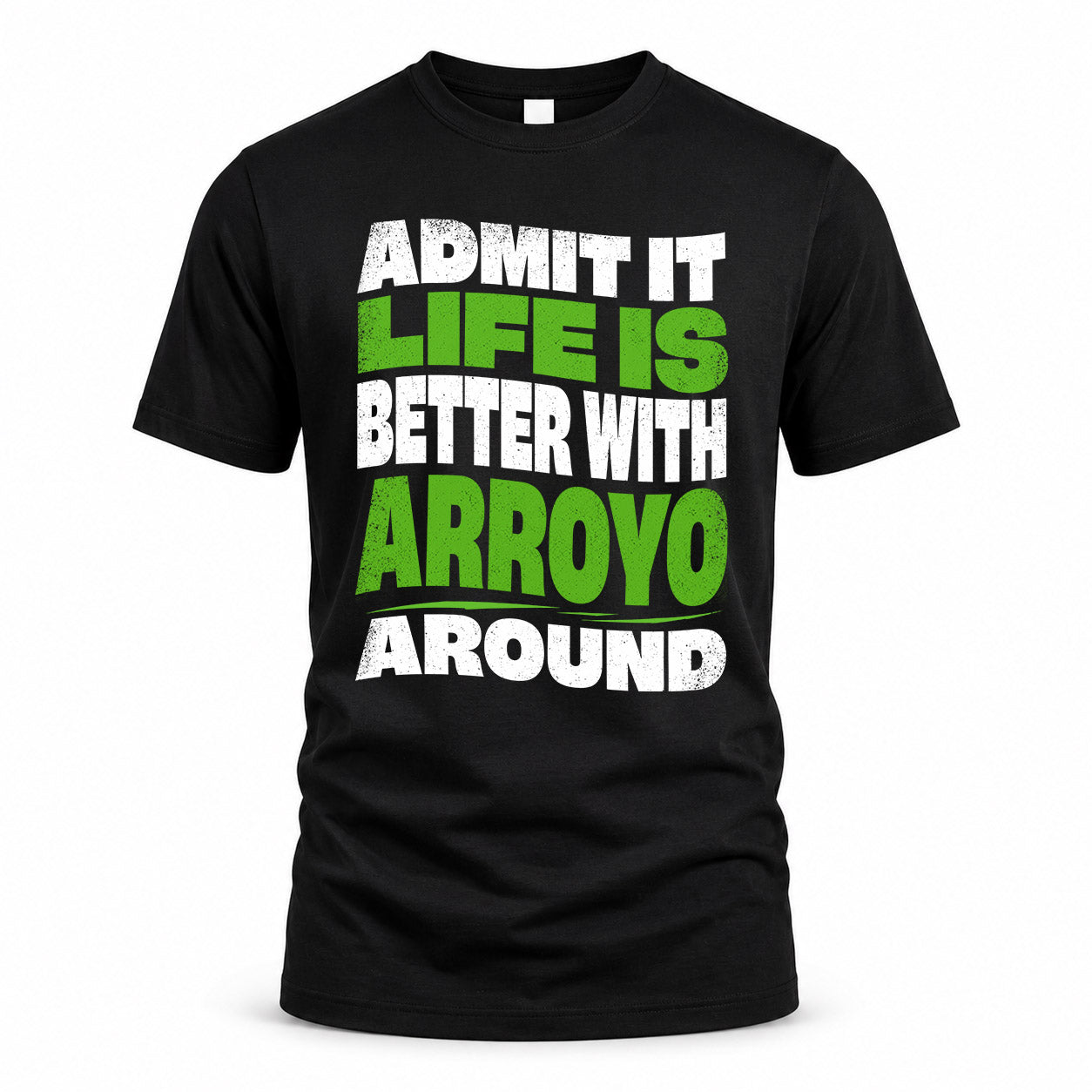 ARROYO KTT19-K098-189 – Personalized Funny Quote Apparel “Admit It, Life Is Better With NAME Around”