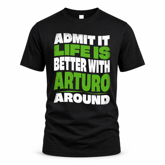 ARTURO KTT19-K098-189 – Personalized Funny Quote Apparel “Admit It, Life Is Better With NAME Around”