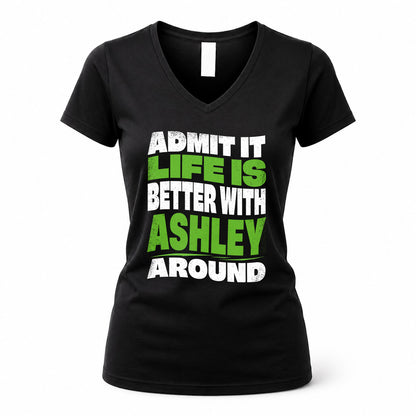 ASHLEY KTT19-K098-189 – Personalized Funny Quote Apparel “Admit It, Life Is Better With NAME Around”