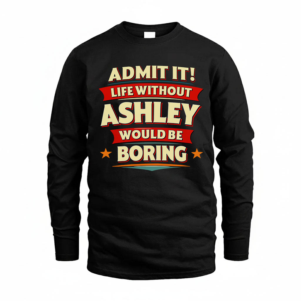 ASHLEY HH88-K2-106–Personalized Funny Quote Apparel “Life Without NAME Would Be Boring”