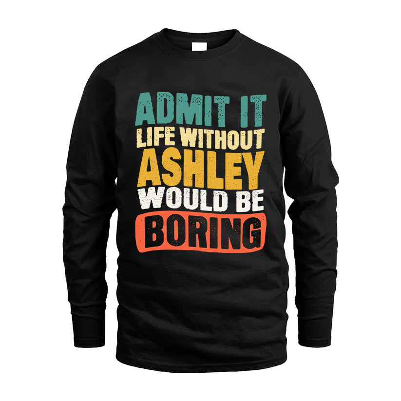 ASHLEY KTT28-AMER50-111–Personalized Funny Quote Apparel “Life Without NAME Would Be Boring”