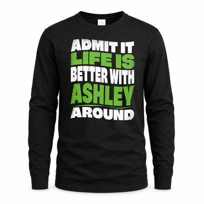 ASHLEY KTT19-K098-189 – Personalized Funny Quote Apparel “Admit It, Life Is Better With NAME Around”