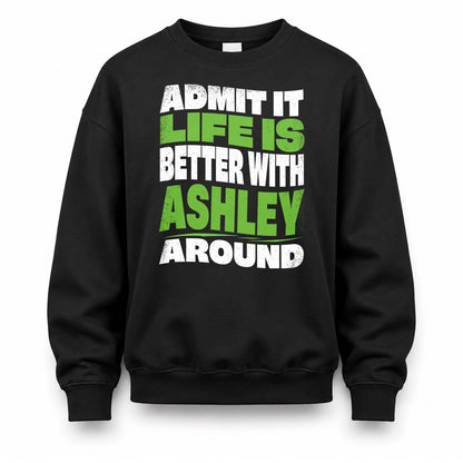 ASHLEY KTT19-K098-189 – Personalized Funny Quote Apparel “Admit It, Life Is Better With NAME Around”