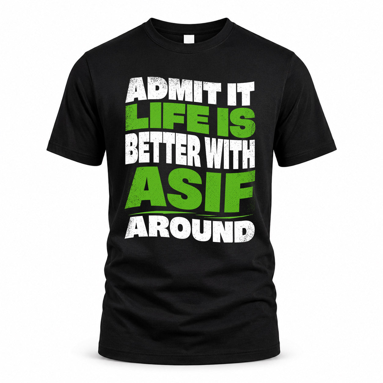 ASIF KTT19-K098-189 – Personalized Funny Quote Apparel “Admit It, Life Is Better With NAME Around”