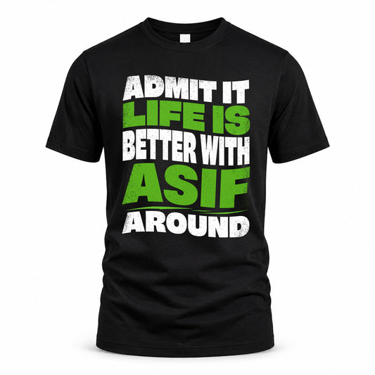 ASIF KTT19-K098-189 – Personalized Funny Quote Apparel “Admit It, Life Is Better With NAME Around”
