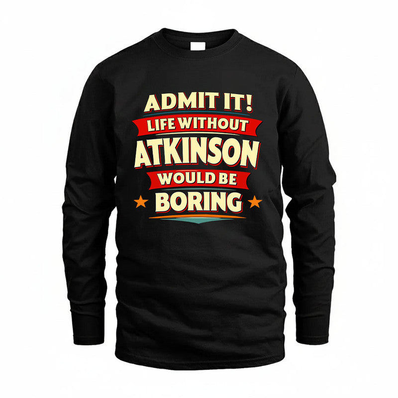 ATKINSON HH88-K2-106–Personalized Funny Quote Apparel “Life Without NAME Would Be Boring”