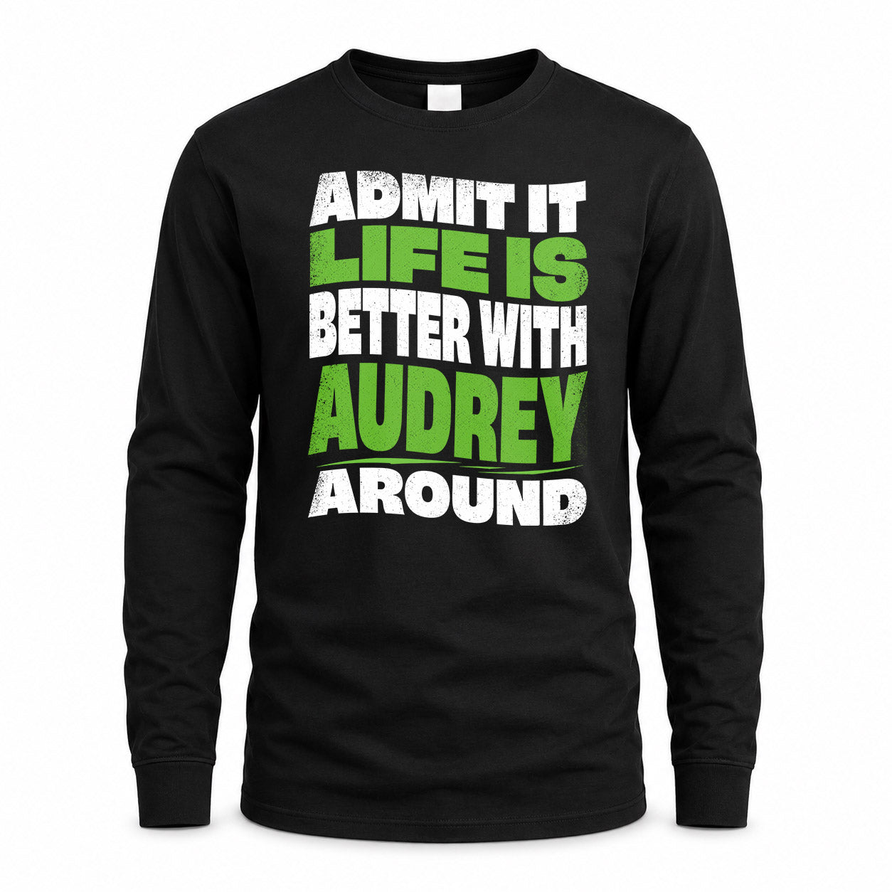 AUDREY KTT19-K098-189 – Personalized Funny Quote Apparel “Admit It, Life Is Better With NAME Around”