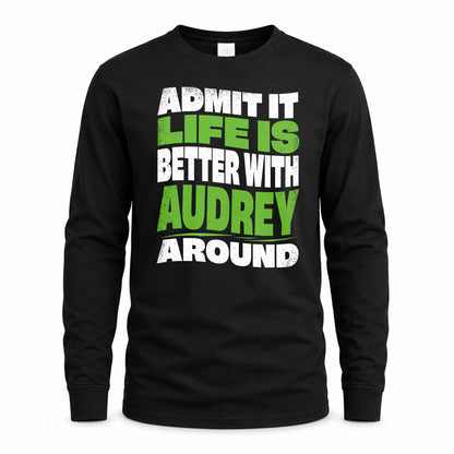 AUDREY KTT19-K098-189 – Personalized Funny Quote Apparel “Admit It, Life Is Better With NAME Around”
