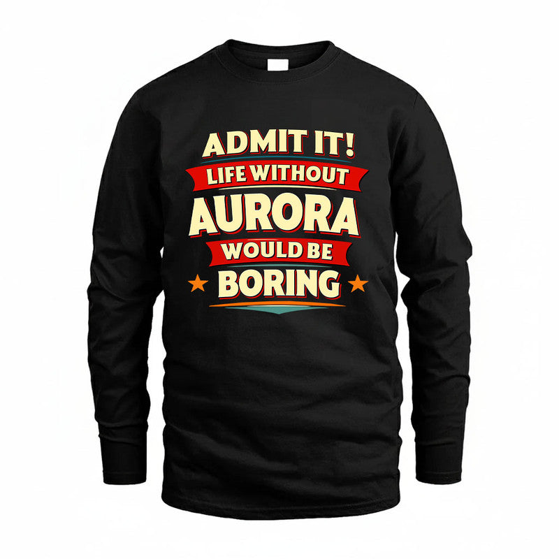 AURORA HH88-K2-106–Personalized Funny Quote Apparel “Life Without NAME Would Be Boring”