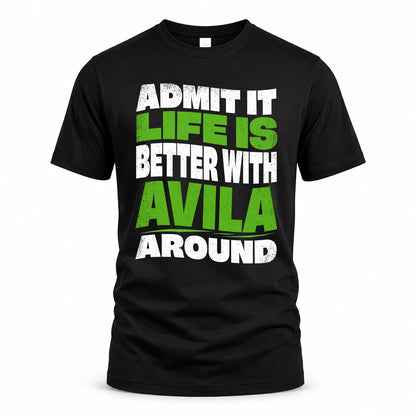 AVILA KTT19-K098-189 – Personalized Funny Quote Apparel “Admit It, Life Is Better With NAME Around”