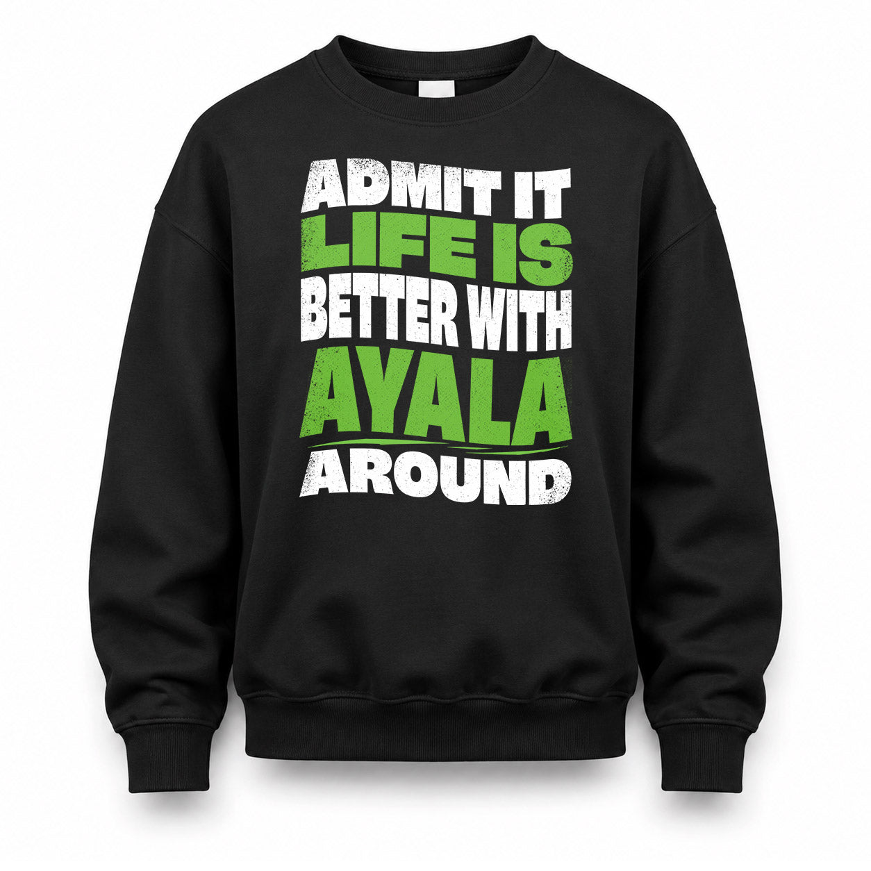 AYALA KTT19-K098-189 – Personalized Funny Quote Apparel “Admit It, Life Is Better With NAME Around”
