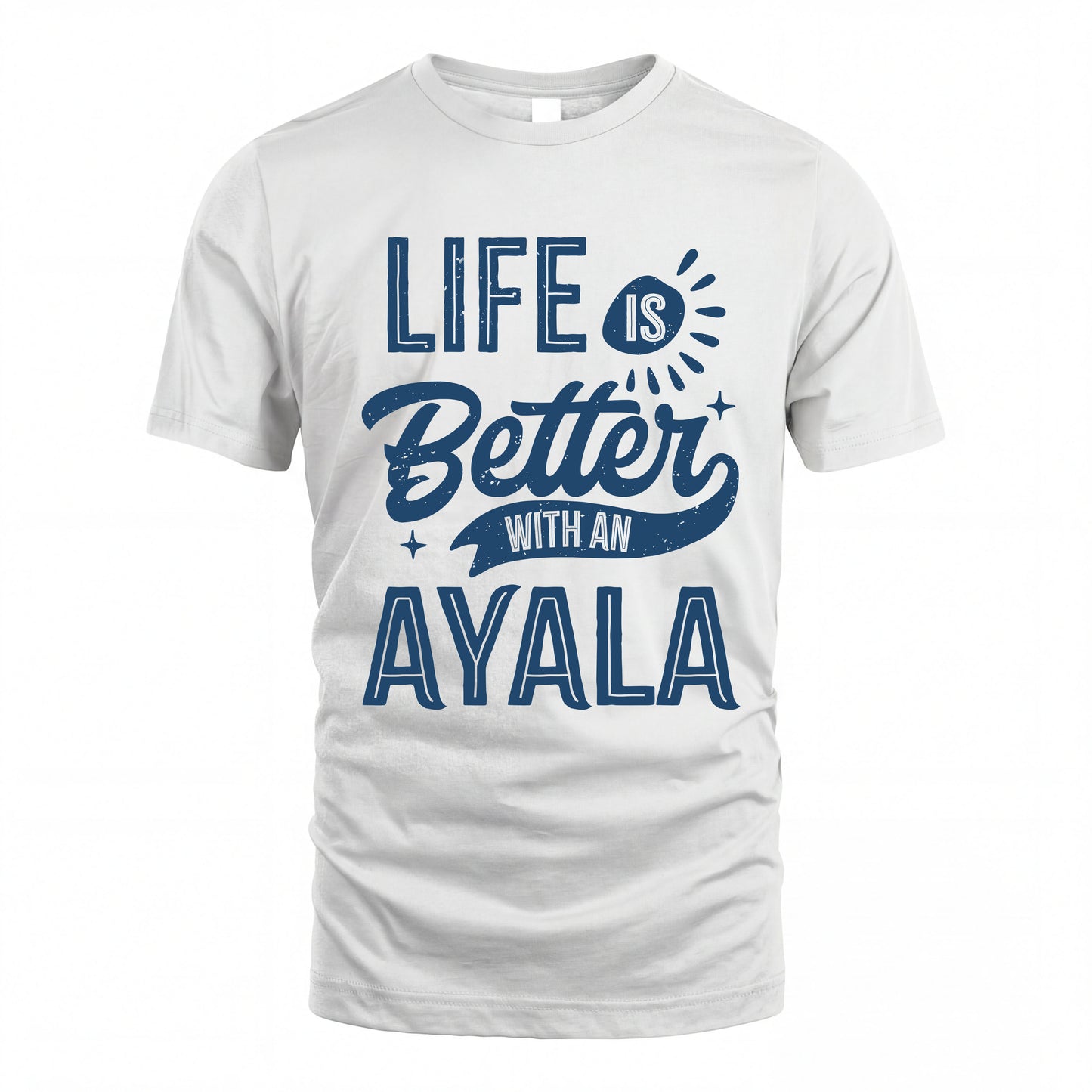 AYALA HH88-K2–Personalized Name Quote T-Shirt Life Is Better With Unisex Gift