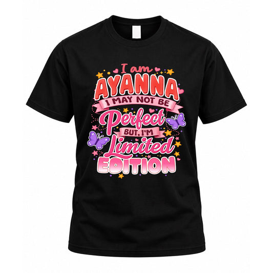 AYANNA TT42 Personalized Shirt – I May Not Be Perfect, But I’m Limited Edition
