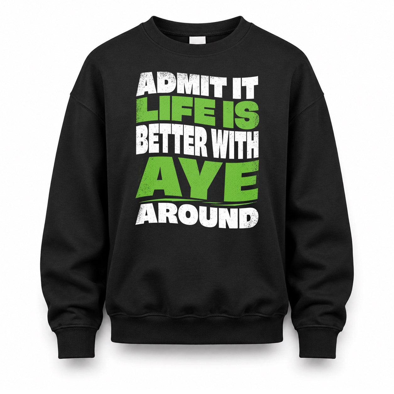 AYE KTT19-K098-189 – Personalized Funny Quote Apparel “Admit It, Life Is Better With NAME Around”