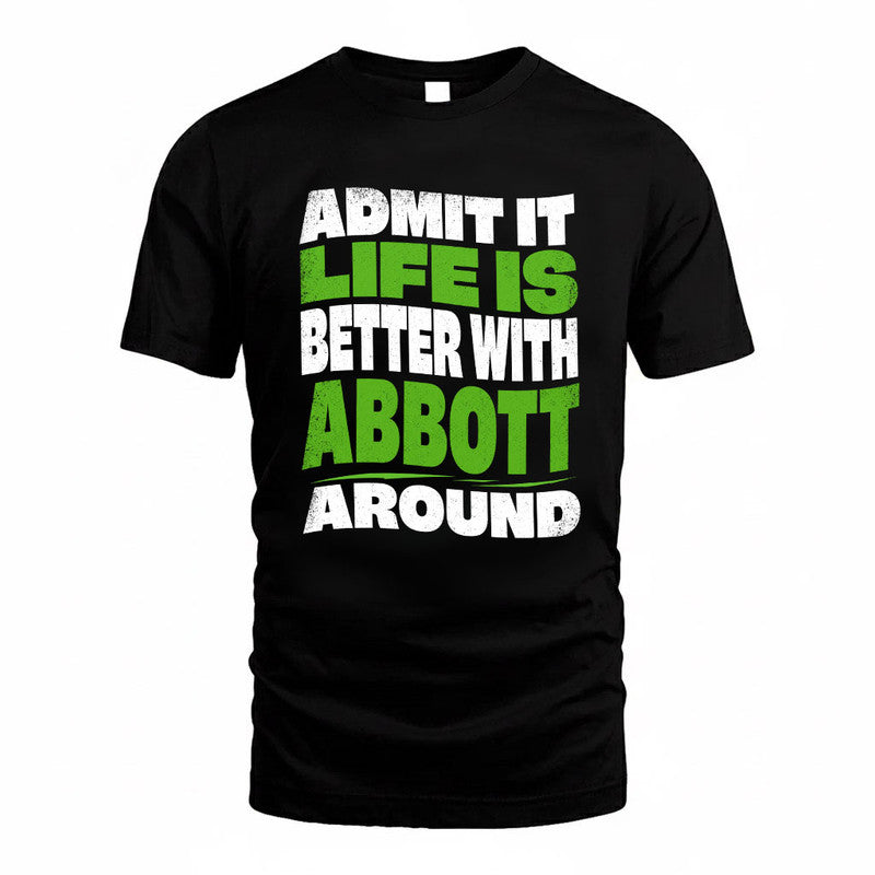 ABBOTT KTT19-K098-189 – Personalized Funny Quote Apparel “Admit It, Life Is Better With NAME Around”