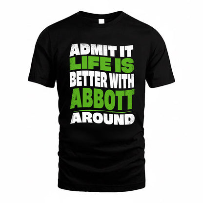 ABBOTT KTT19-K098-189 – Personalized Funny Quote Apparel “Admit It, Life Is Better With NAME Around”