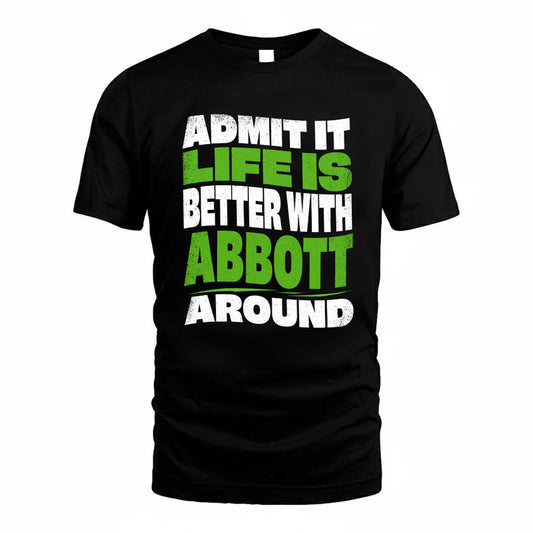 ABBOTT KTT19-K098-189 – Personalized Funny Quote Apparel “Admit It, Life Is Better With NAME Around”