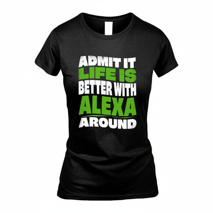 ALEXA KTT19-K098-189 – Personalized Funny Quote Apparel “Admit It, Life Is Better With NAME Around”