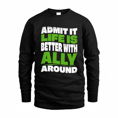 ALLY KTT19-K098-189 – Personalized Funny Quote Apparel “Admit It, Life Is Better With NAME Around”