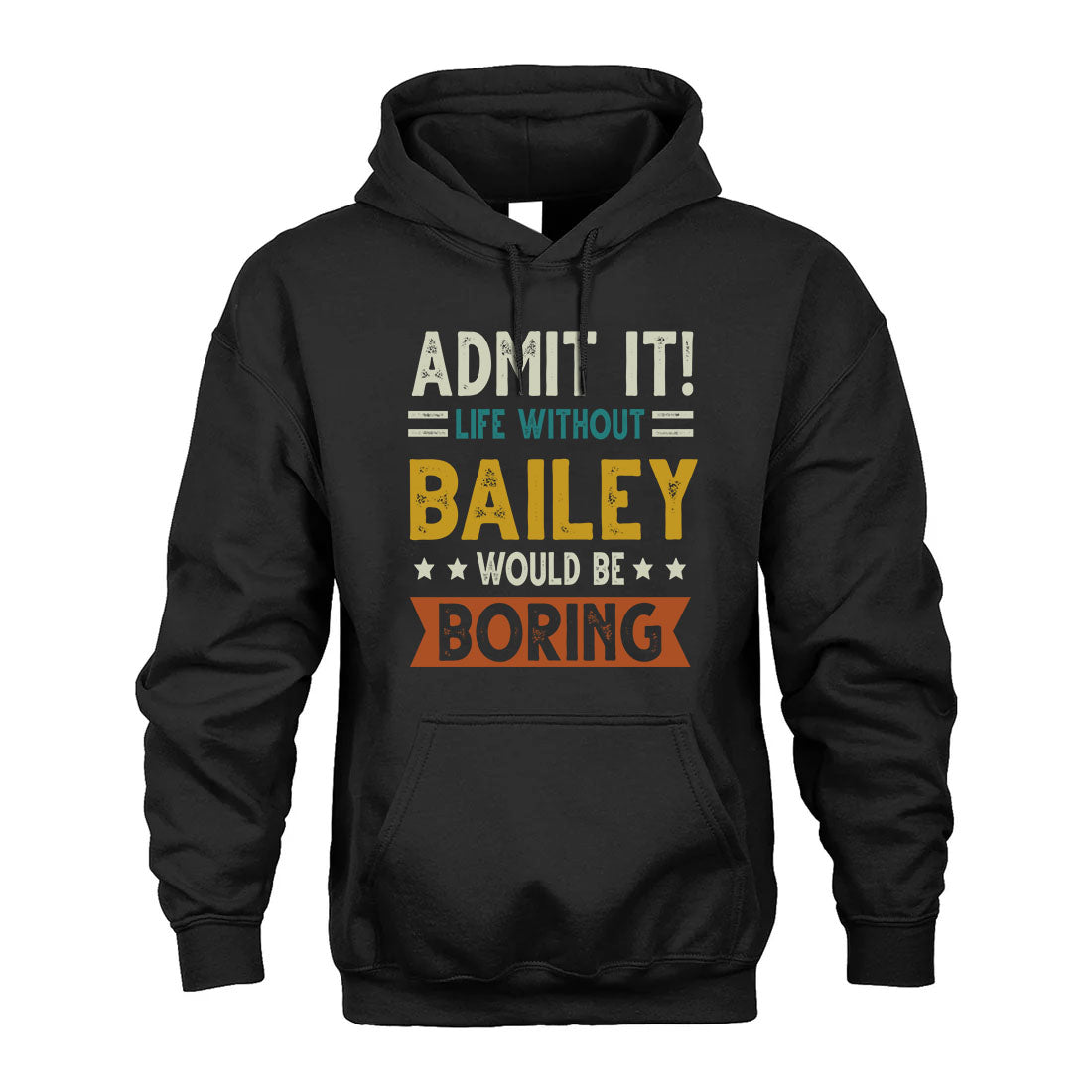 BAILEY HH88-K2–Personalized Funny Quote Apparel “Life Without NAME Would Be Boring”