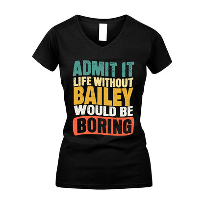 BAILEY KTT28-AMER50-111–Personalized Funny Quote Apparel “Life Without NAME Would Be Boring”