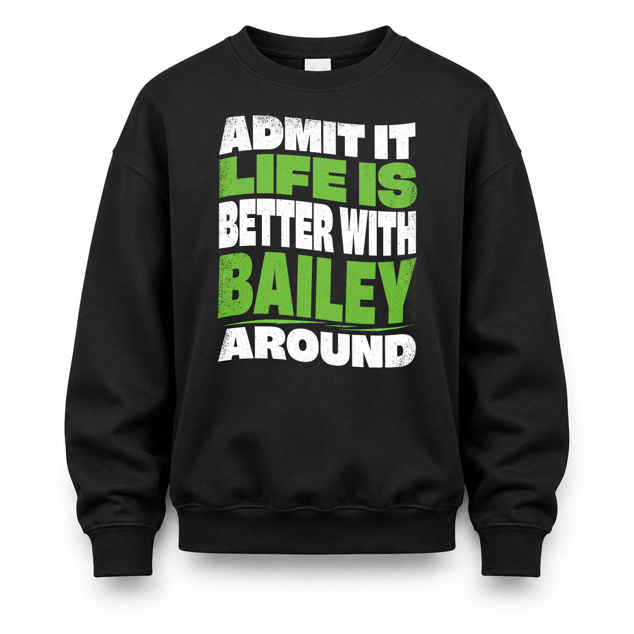 BAILEY KTT19-K098-189 – Personalized Funny Quote Apparel “Admit It, Life Is Better With NAME Around”