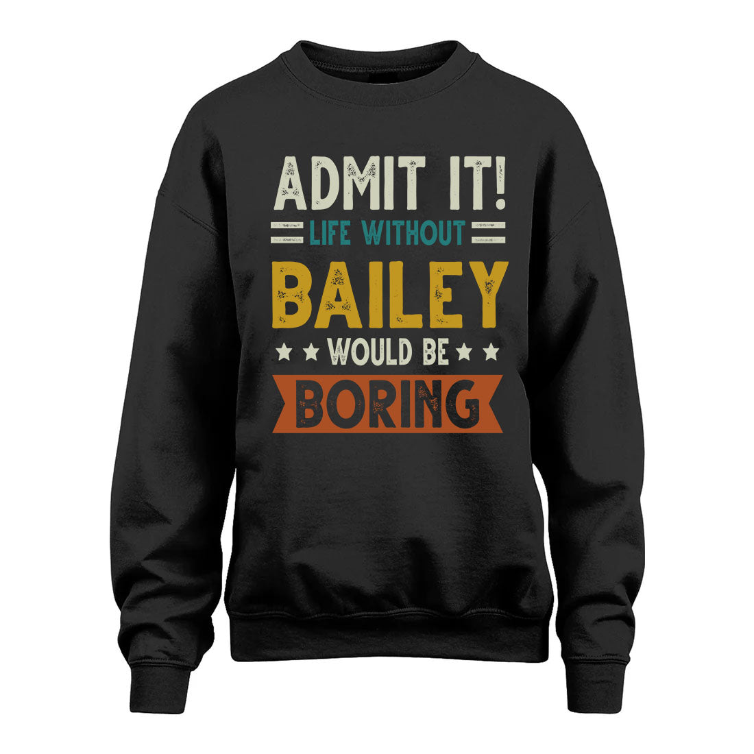 BAILEY HH88-K2–Personalized Funny Quote Apparel “Life Without NAME Would Be Boring”