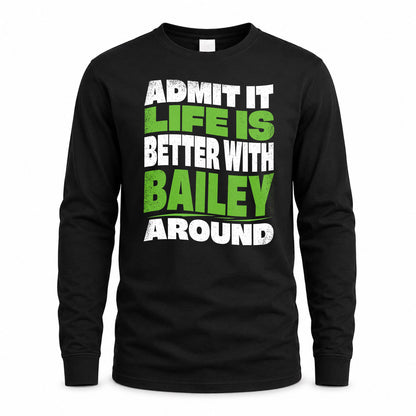 BAILEY KTT19-K098-189 – Personalized Funny Quote Apparel “Admit It, Life Is Better With NAME Around”