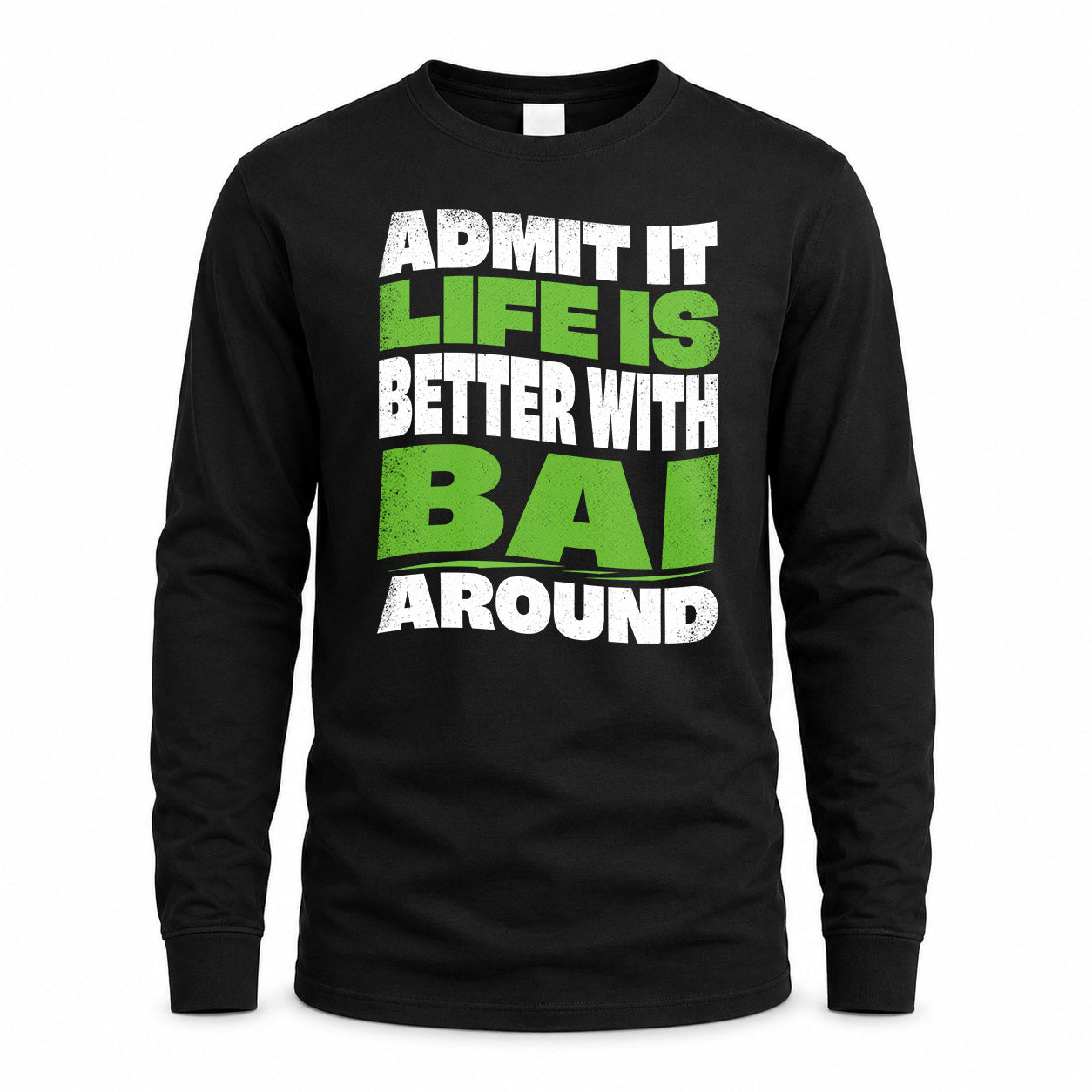 BAI KTT19-K098-189 – Personalized Funny Quote Apparel “Admit It, Life Is Better With NAME Around”