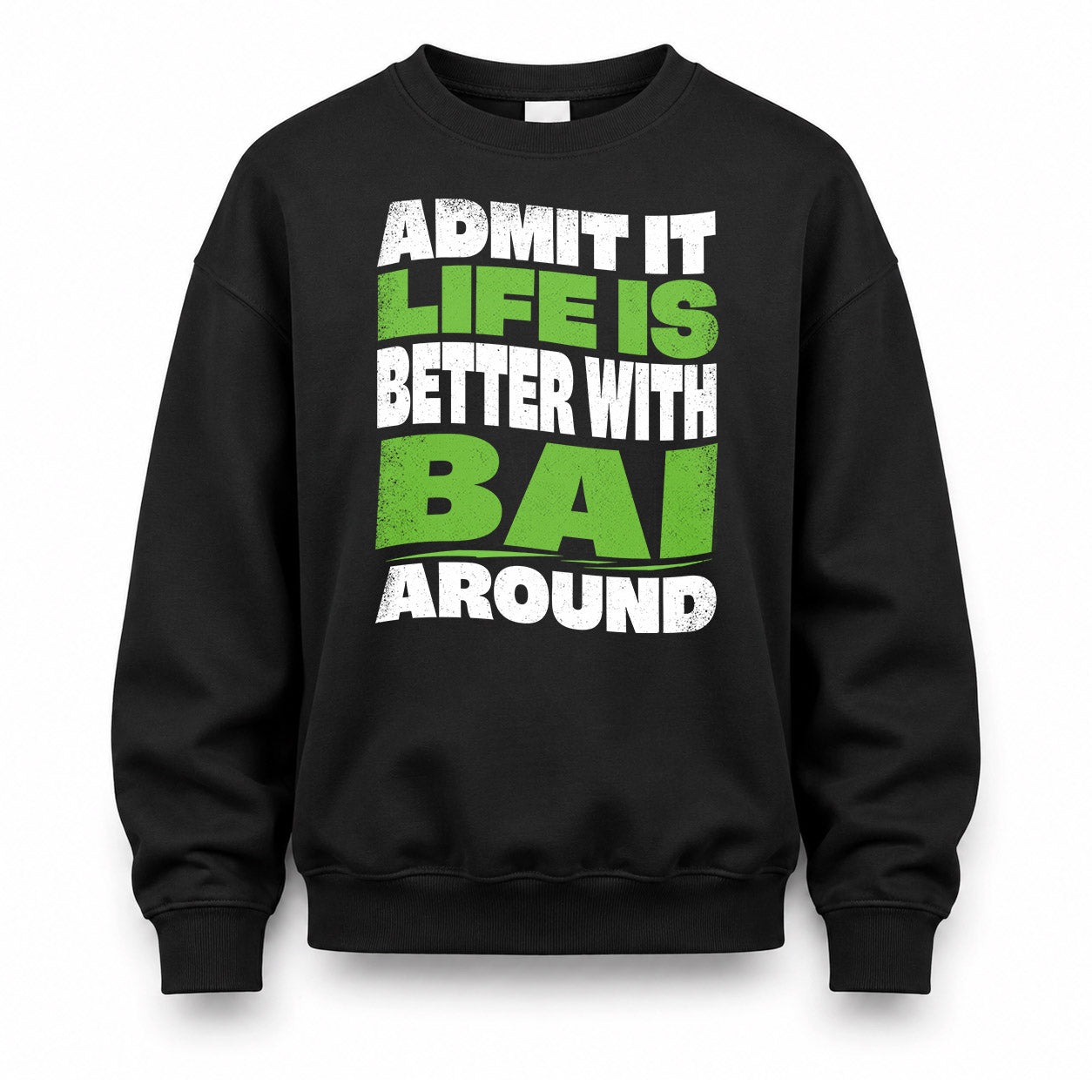 BAI KTT19-K098-189 – Personalized Funny Quote Apparel “Admit It, Life Is Better With NAME Around”