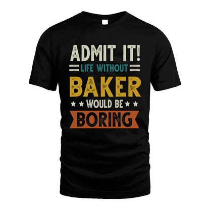 BAKER HH88-K2–Personalized Funny Quote Apparel “Life Without NAME Would Be Boring”