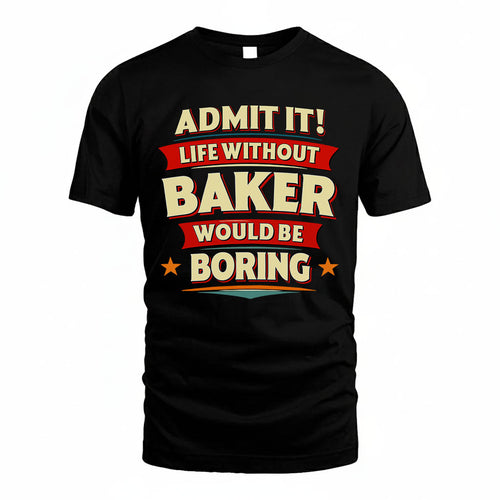BAKER HH88-K2-106–Personalized Funny Quote Apparel “Life Without NAME Would Be Boring”