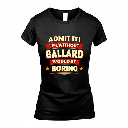 BALLARD HH88-K2-106–Personalized Funny Quote Apparel “Life Without NAME Would Be Boring”
