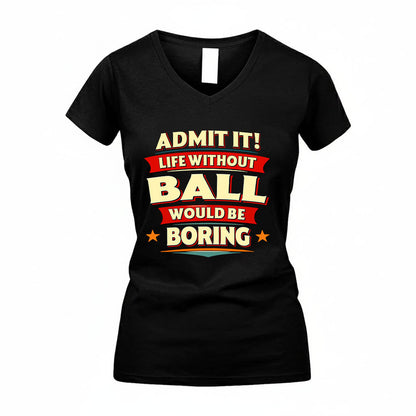 BALL HH88-K2-106–Personalized Funny Quote Apparel “Life Without NAME Would Be Boring”