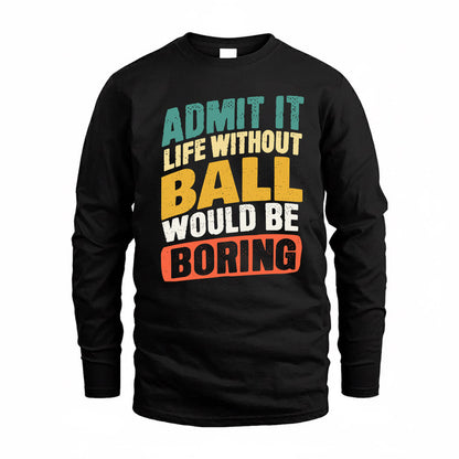 BALL TP88-K4-229–Personalized Funny Quote Apparel “Life Without NAME Would Be Boring”