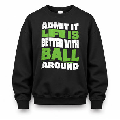 BALL KTT19-K098-189 – Personalized Funny Quote Apparel “Admit It, Life Is Better With NAME Around”