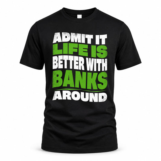 BANKS KTT19-K098-189 – Personalized Funny Quote Apparel “Admit It, Life Is Better With NAME Around”