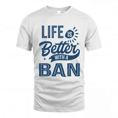 BAN HH88-K2–Personalized Name Quote T-Shirt Life Is Better With Unisex Gift