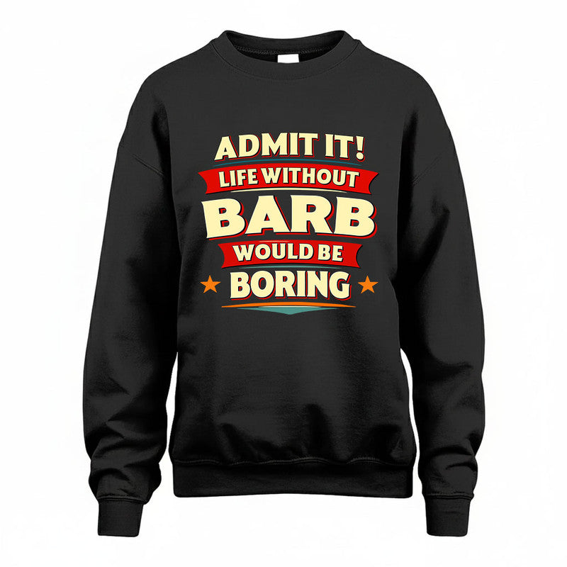 BARB HH88-K2-106–Personalized Funny Quote Apparel “Life Without NAME Would Be Boring”