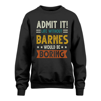 BARNES HH88-K2–Personalized Funny Quote Apparel “Life Without NAME Would Be Boring”