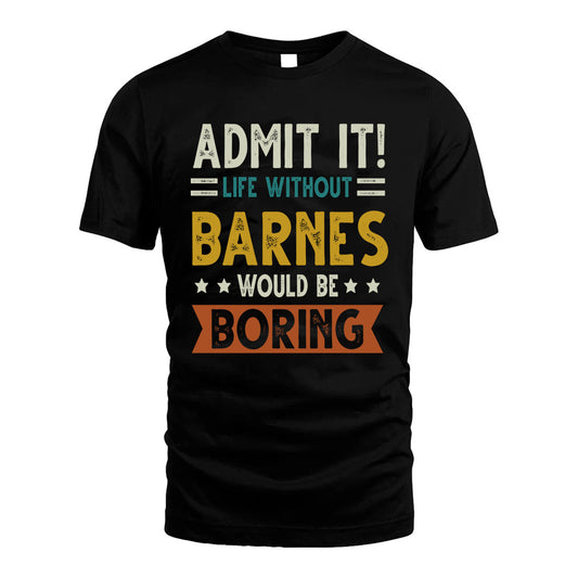 BARNES HH88-K2–Personalized Funny Quote Apparel “Life Without NAME Would Be Boring”
