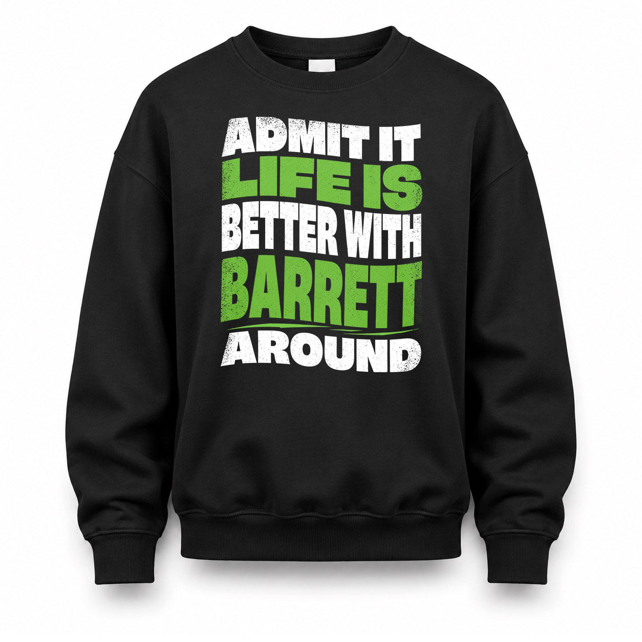 BARRETT KTT19-K098-189 – Personalized Funny Quote Apparel “Admit It, Life Is Better With NAME Around”