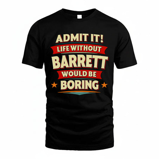 BARRETT HH88-K2-106–Personalized Funny Quote Apparel “Life Without NAME Would Be Boring”