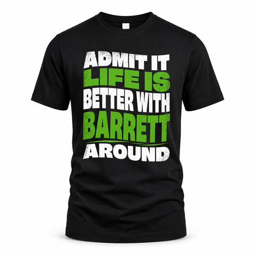 BARRETT KTT19-K098-189 – Personalized Funny Quote Apparel “Admit It, Life Is Better With NAME Around”