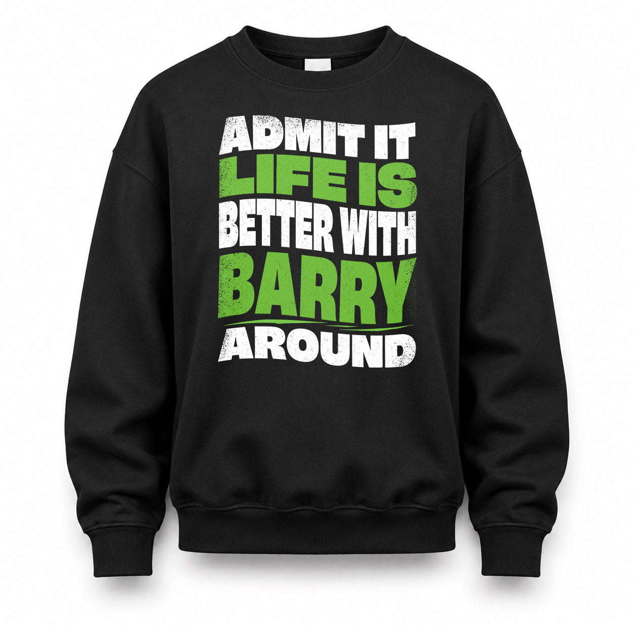 BARRY KTT19-K098-189 – Personalized Funny Quote Apparel “Admit It, Life Is Better With NAME Around”