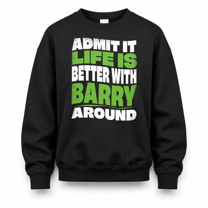 BARRY KTT19-K098-189 – Personalized Funny Quote Apparel “Admit It, Life Is Better With NAME Around”