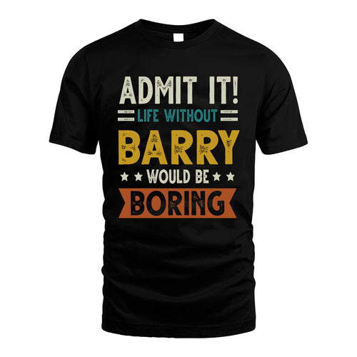 BARRY HH88-K2–Personalized Funny Quote Apparel “Life Without NAME Would Be Boring”