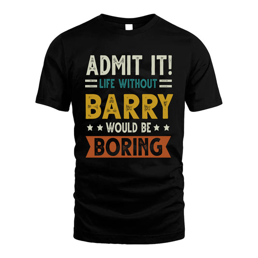 BARRY HH88-K2–Personalized Funny Quote Apparel “Life Without NAME Would Be Boring”