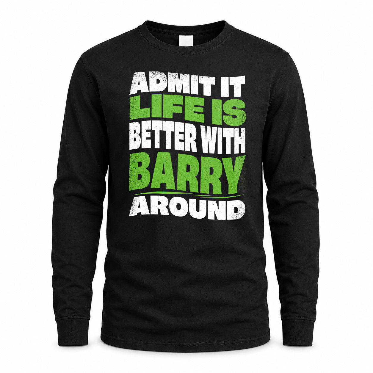 BARRY KTT19-K098-189 – Personalized Funny Quote Apparel “Admit It, Life Is Better With NAME Around”